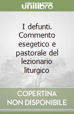 I defunti. Commento esegetico e pastorale del lezionario liturgico libro