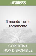 Il mondo come sacramento libro