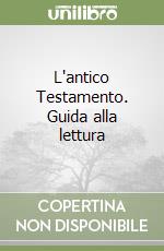 L'antico Testamento. Guida alla lettura libro