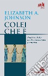 Colei che è. Il mistero di Dio nel discorso teologico femminista libro di Johnson Elizabeth A.