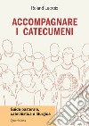 Accompagnare i catecumeni. Guida pastorale, catechistica e liturgica libro