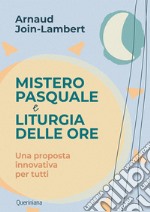 Mistero pasquale e liturgia delle ore. Una proposta innovativa per tutti libro