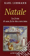 Natale. La forza di una festa disconosciuta libro di Lehmann Karl