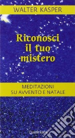 Riconosci il tuo mistero. Meditazioni su Avvento e Natale libro