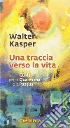 Una traccia verso la vita libro di Kasper Walter