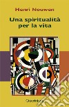 Una spiritualità per la vita libro