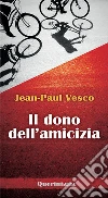 Il dono dell'amicizia libro