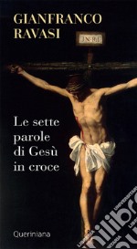 Le sette parole di Gesù in croce. Nuova ediz. libro