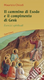 Il cammino di esodo e il compimento di Gesù. Esercizi spirituali libro