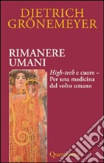 Rimanere umani. High-tech e cuore. Per una medicina dal volto umano