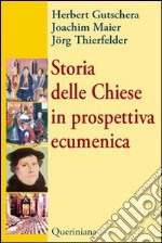 Storia delle Chiese in prospettiva ecumenica libro