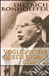 Voglio vivere questi giorni con voi libro di Bonhoeffer Dietrich Weber M. (cur.)