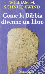 Come la Bibbia divenne un libro. La testualizzazione dell'antico Israele. Ediz. illustrata libro