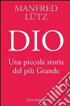 Dio. Una piccola storia del più Grande libro di Lütz Manfred