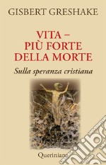 Vita più forte della morte. Sulla speranza cristiana libro