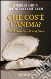 Che cos'è l'anima? Il mio mistero-la mia forza libro