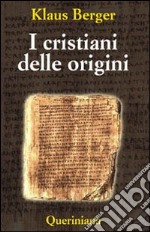 I cristiani delle origini. Gli anni fondatori di una religione mondiale libro