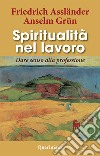 Spiritualità nel lavoro. Dare senso alla professione libro