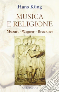 Musica e religione. Mozart, Wagner, Bruckner libro
