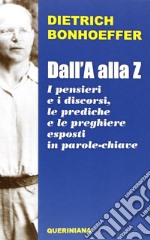 Dall'A alla Z. I pensieri e i discorsi, le prediche e le preghiere esposti in parole-chiave libro