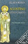 Agostino. Genio e santo. Una biografia storica libro