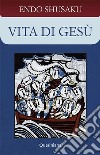 Vita di Gesù. Nuova ediz. libro