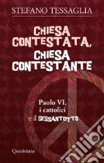 Chiesa contestata, chiesa contestante. Paolo VI, i cattolici e il Sessantotto libro