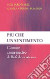 Più che un sentimento. L'amore come nucleo della fede cristiana. Nuova ediz. libro