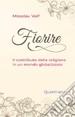 Fiorire. Il contributo della religione in un mondo globalizzato libro