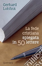 La fede cristiana spiegata in 50 lettere. Nuova ediz. libro