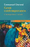 Gesù contemporaneo. Cristologia breve e attuale libro