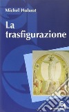 La trasfigurazione libro di Hubaut Michel