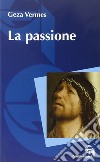 La passione libro di Vermès Geza