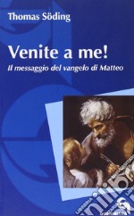 Venite a me! Il messaggio del vangelo di Matteo libro