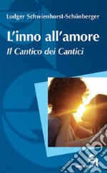 L'inno all'amore. Il Cantico dei cantici. Nuova ediz. libro