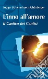 L'inno all'amore. Il Cantico dei cantici. Nuova ediz. libro