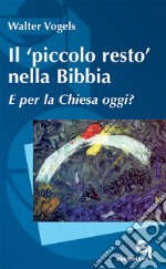 Il «piccolo resto» nella Bibbia. E per la Chiesa oggi? libro