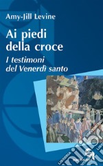 Ai piedi della croce. I testimoni del Venerdì santo