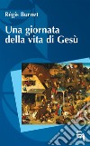 Una giornata della vita di Gesù libro di Burnet Régis