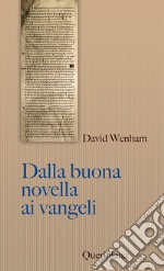 Dalla buona novella ai Vangeli. Cosa dissero i primi cristiani su Gesù? Nuova ediz. libro