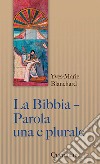 La Bibbia. Parola una e plurale. Entrare nell'intelligenza delle Scritture libro di Blanchard Yves-Marie