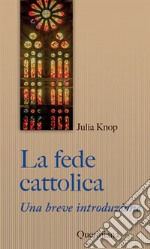 La fede cattolica. Una breve introduzione