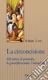 La circoncisione. Gli inizi, le pratiche, le giustificazioni, l'attualità libro