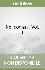 Noi domani. Vol. 1