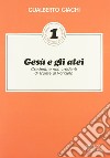 Gesù e gli atei. Credenti e non credenti di fronte al vangelo libro di Giachi Gualberto