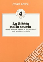 La Bibbia nella scuola. Criteri, metodi e itinerari di ricerca biblica nella scuola secondaria