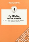 La Bibbia nella scuola. Criteri, metodi e itinerari di ricerca biblica nella scuola secondaria libro