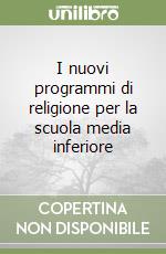 I nuovi programmi di religione per la scuola media inferiore libro