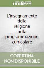 L'insegnamento della religione nella programmazione curricolare libro