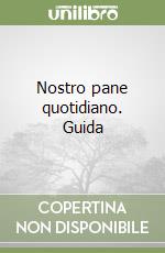 Nostro pane quotidiano. Guida